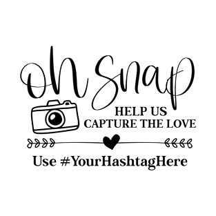 oh Snap HELP US CAPTURE THE LOVE Use #YourHashtagH T-Shirt