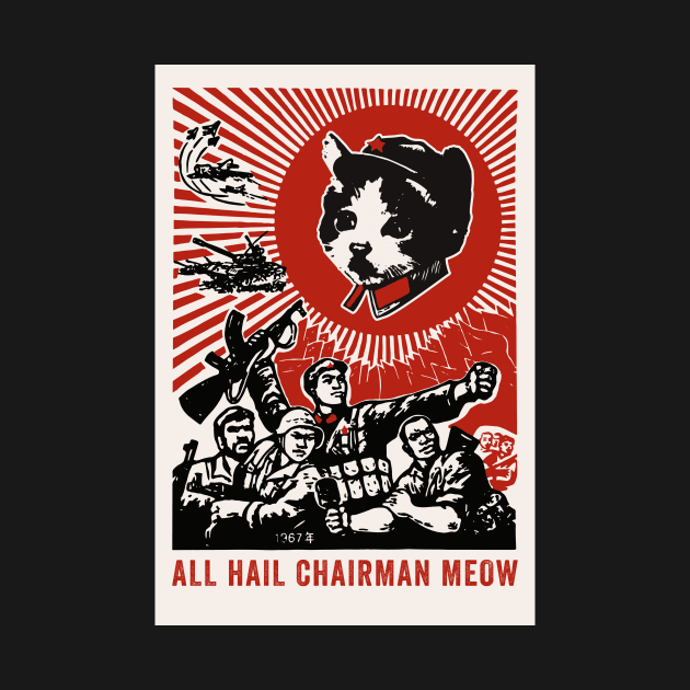 All Hail Chairman Meow by n23tees