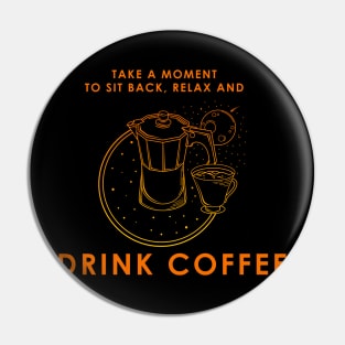 Take a moment to sit back and drink coffee Pin