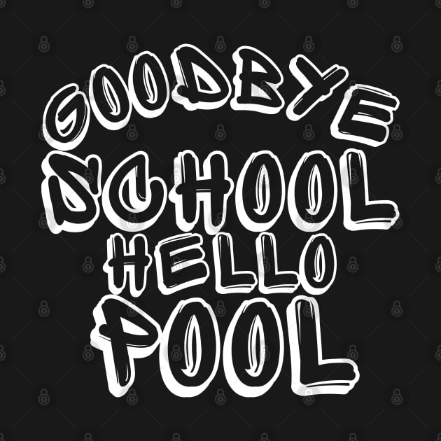 Goodbye School Hello Pool. Funny End Of School Design. by That Cheeky Tee