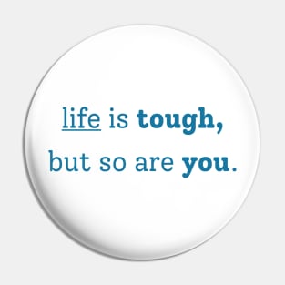 "life is tough, but so are you" Pin