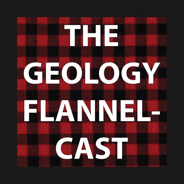 Geology Flannelcast Original Logo by Geology Flannelcast