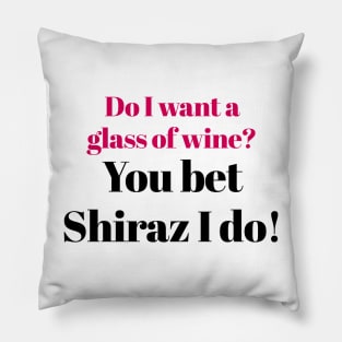 You Bet Shiraz I Do! Pillow