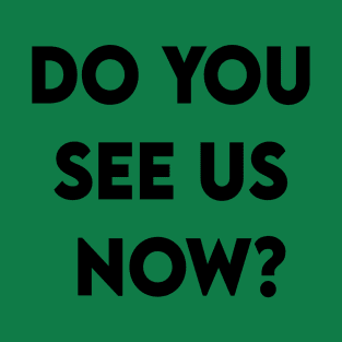 Do You See Us Now 2020 T-Shirt