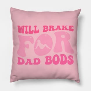 Will Brake For Dad Bods Pillow