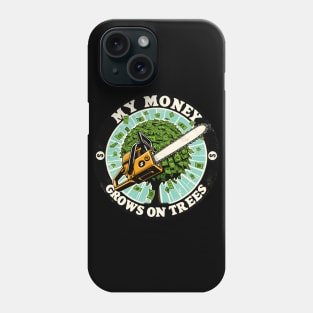 My Money Grows On Trees For Arborists Phone Case