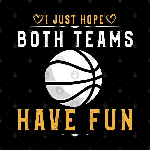 I Just Hope Both Teams Have Fun T-Shirt Basketball Supporter by kaza191