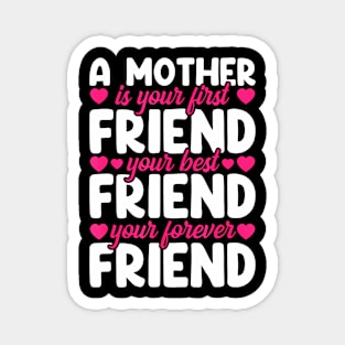 A Mother Is Your First Best And Forever Friend Mother'S Day Magnet