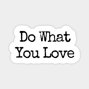 Do What You Love  - Motivational and Inspiring Work Quotes Magnet