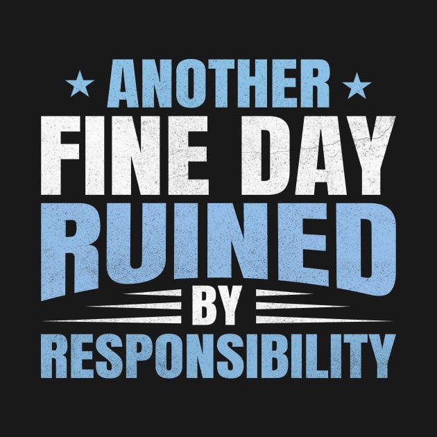 Another fine day ruined by responsibility by TheDesignDepot