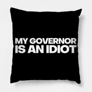 MY GOVERNOR IS AN IDIOT POLITICALLY INCORRECT Pillow