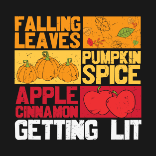 Falling Leaves Pumpkin Spice Apple Cinnamon Getting Lit Funny Thanksgiving T-shirt Gift T-Shirt