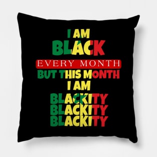 I AM BLACK EVERY MONTH Pillow