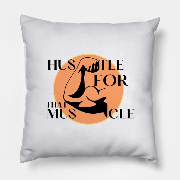 hustle for that muscle Pillow by ZEREP