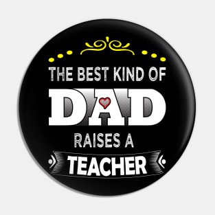 The best kind of DAD raises a teacher Pin