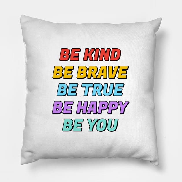 Be Kind Be Brave Be True Be Happy Be You Pillow by InspireMe