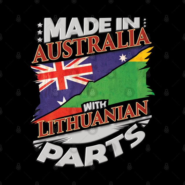 Made In Australia With Lithuanian Parts - Gift for Lithuanian From Lithuania by Country Flags