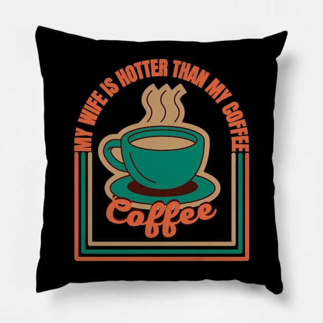 My Wife Is Hotter Than My Coffee Pillow by FullOnNostalgia