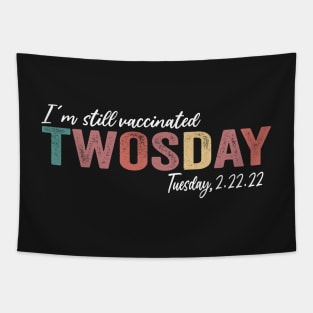 I'm Still Vaccinated Twosday 2-22-22 February 2nd 2022 Tapestry