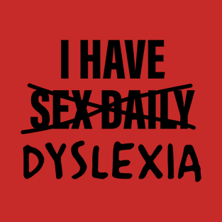 Funny I Have Sex Daily (I mean) Dyslexia T-Shirt