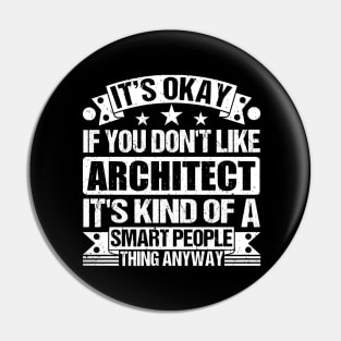 It's Okay If You Don't Like Architect It's Kind Of A Smart People Thing Anyway Architect Lover Pin