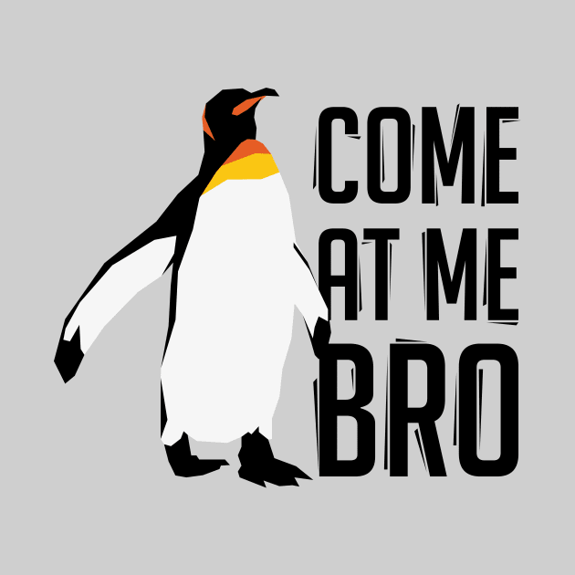 Come At Me Bro Penguin by polliadesign