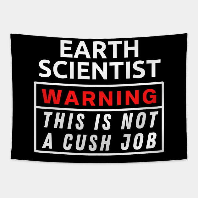 Earth scientist Warning This Is Not A Cush Job Tapestry by Science Puns