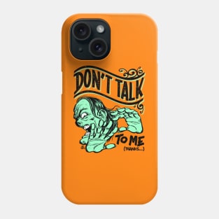 Don't talk to me Phone Case