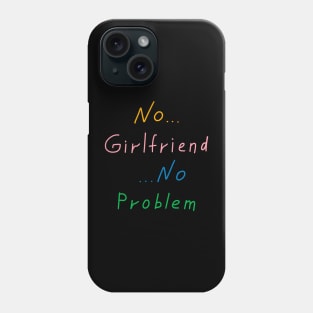 No girlfriend no problem, Funny Quote Phone Case