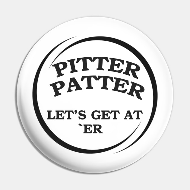 Pitter Patter Let's Get At Er Pin by Pam069