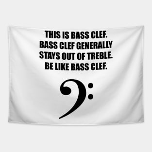 This is Bass clef. Bass clef generally stays out of treble. Be like bass clef. Tapestry