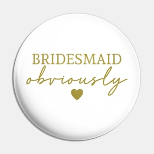 Bridesmaid Obviously Gold Font Pin