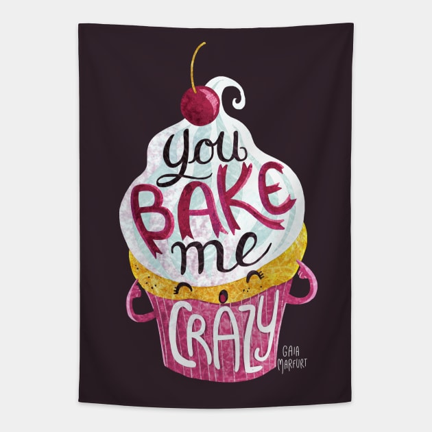 You Bake Me Crazy Tapestry by Gaiamarfurt