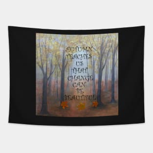 Beautiful Autumn/Fall Graphic Print of an Original Painting, Quote: AUTUMN TEACHES US THAT CHANGE CAN BE BEAUTIFUL Tapestry