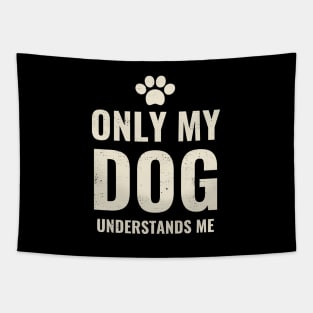 Only My Dog Understands Me - Pretty Dog Lover Design Tapestry