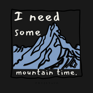 I need some mountain time T-Shirt