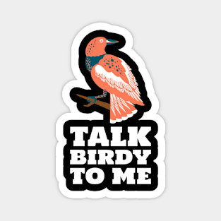talk birdy to me Magnet