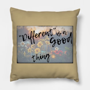 Different is a Good Thing Pillow