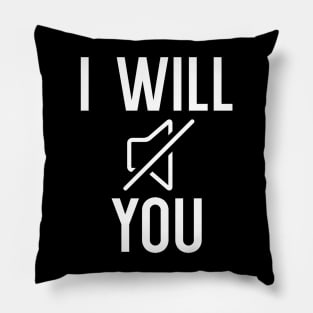I Will Mute You Pillow