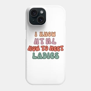 I know HTML how to meet ladies Phone Case