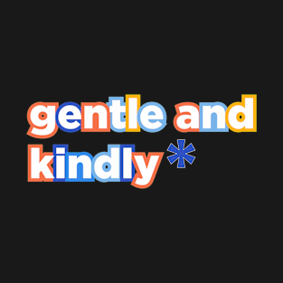 Gentle and Kindly T-Shirt