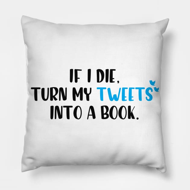 If I die turn my tweets into a book. Pillow by giadadee