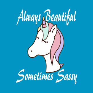 Unicorn Always Beautiful Sometimes Sassy T-Shirt