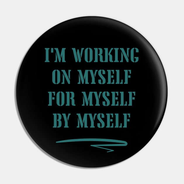 I'm working on myself, for myself, by myself Pin by WonkeyCreations