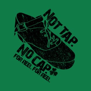 Not Tap. No Cap. For Reel For Reel T-Shirt