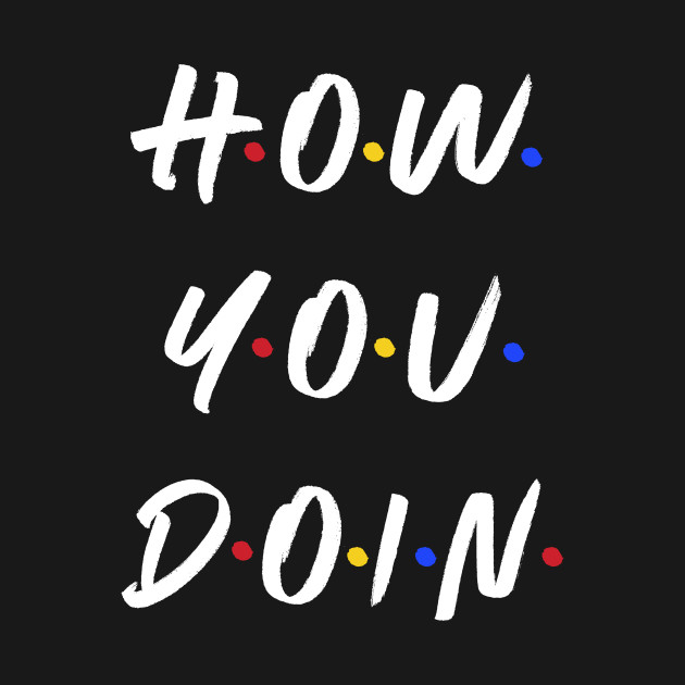 How you doin by WordFandom