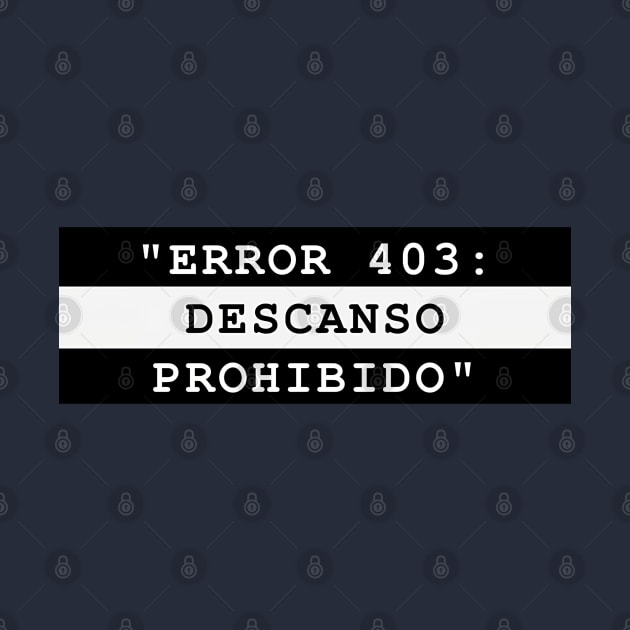 ERROR 403: DESCANSO PROHIBIDO by MaykolMechan