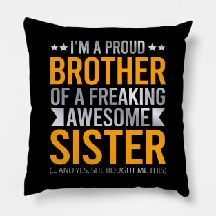 I'm A Proud Brother Of A Freaking Awesome Sister Pillow