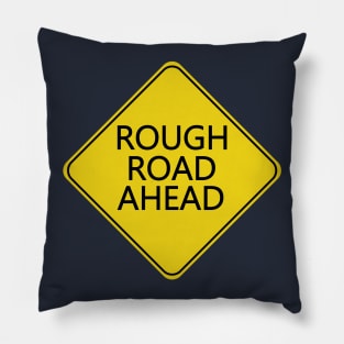 Caution Rough Road Ahead Pillow