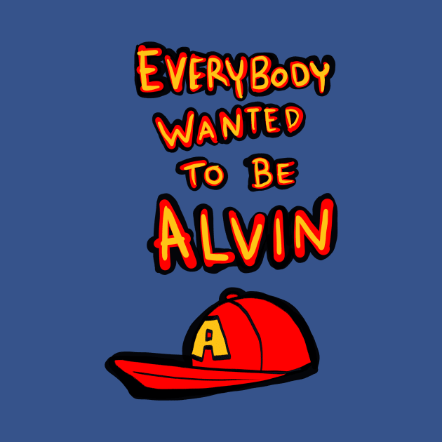 Everybody wanted to be Alvin by ThatJokerGuy
